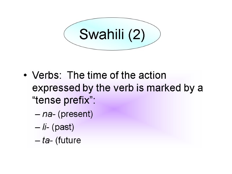 Verbs:  The time of the action expressed by the verb is marked by